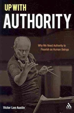 Imagen del vendedor de Up With Authority : Why We Need Authority to Flourish As Human Beings a la venta por GreatBookPricesUK