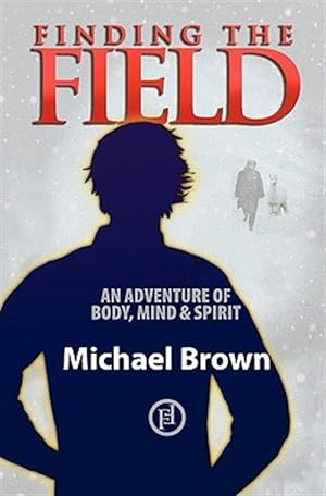 Seller image for Finding the Field : An Adventure of Mind, Body and Spirit for sale by GreatBookPricesUK