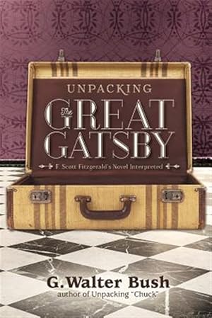 Seller image for Unpacking the Great Gatsby : F. Scott Fitzgerald's Novel Interpreted for sale by GreatBookPricesUK