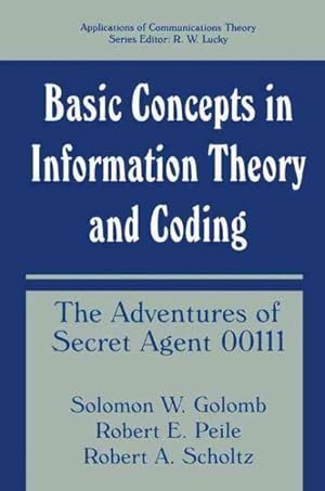Image du vendeur pour Basic Concepts in Information Theory and Coding : The Adventures of Secret Agent 00111 mis en vente par GreatBookPricesUK
