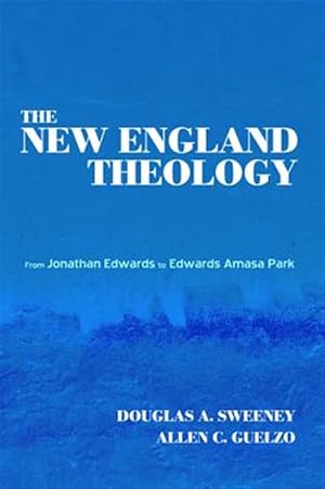 Immagine del venditore per New England Theology : From Jonathan Edwards to Edwards Amasa Park venduto da GreatBookPricesUK