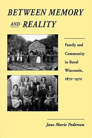 Seller image for Between Memory and Reality : Family and Community in Rural Wisconsin, 1870-1970 for sale by GreatBookPricesUK