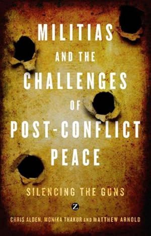 Bild des Verkufers fr Militias and the Challenges of Post-Conflict Peace : Silencing the Guns zum Verkauf von GreatBookPricesUK