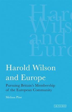 Immagine del venditore per Harold Wilson and Europe : Pursuing Britain's Membership of the European Community venduto da GreatBookPricesUK