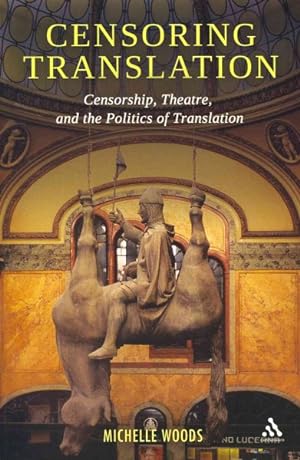 Seller image for Censoring Translation : Censorship, Theatre, and the Politics of Translation for sale by GreatBookPricesUK