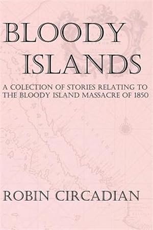 Seller image for Bloody Islands : A Collection of Stories Relating to the Bloody Island Massacre of 1850 for sale by GreatBookPricesUK