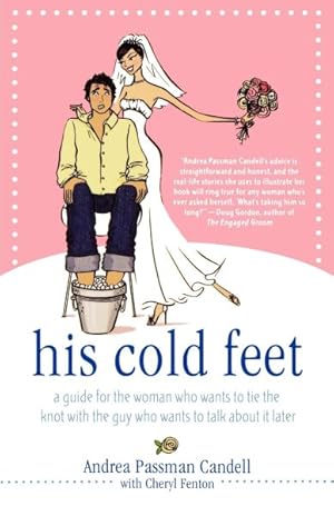 Seller image for His Cold Feet : A Guide for the Woman Who Wants to Tie the Knot With the Guy Who Wants to Talk About It Later for sale by GreatBookPricesUK