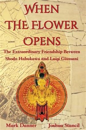 Seller image for When the Flower Opens: The Extraordinary Friendship Between Abbot Shodo Habukawa and Monsignor Luigi Giussani for sale by GreatBookPricesUK