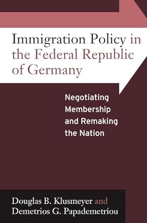 Seller image for Immigration Policy in the Federal Republic of Germany : Negotiating Membership and Remaking the Nation for sale by GreatBookPricesUK