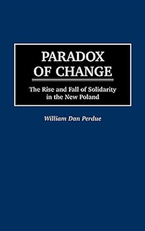 Imagen del vendedor de Paradox of Change : The Rise and Fall of Solidarity in the New Poland a la venta por GreatBookPricesUK