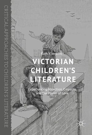 Immagine del venditore per Victorian Children  s Literature : Experiencing Abjection, Empathy, and the Power of Love venduto da GreatBookPricesUK