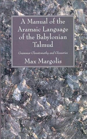 Bild des Verkufers fr Manual of the Aramaic Language of the Babylonian Talmud : Grammar Chrestomathy and Glossaries zum Verkauf von GreatBookPricesUK