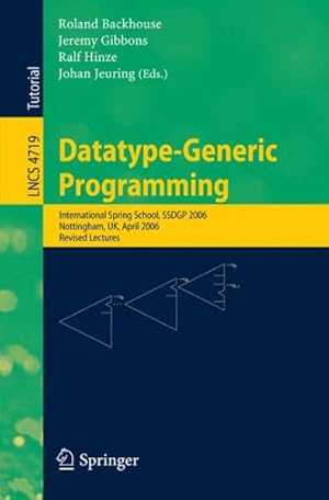 Seller image for Datatype-Generic Programming : International Spring School, SSDGP 2006, Nottingham, Uk, April 24-27, 2006, Revised Lectures for sale by GreatBookPricesUK