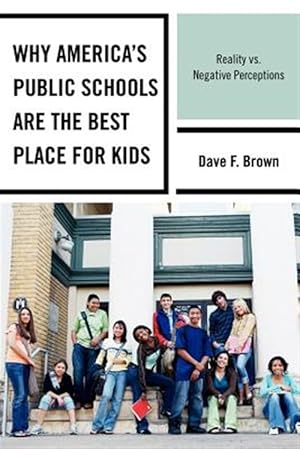 Seller image for Why America's Public Schools Are the Best Place for Your Kids : Reality vs. Negative Perceptions for sale by GreatBookPricesUK