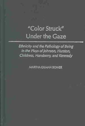 Seller image for Color Struck Under the Gaze : Ethnicity and the Pathology of Being in the Plays of Johnson, Hurston, Childress, Hansberry, and Kennedy for sale by GreatBookPricesUK