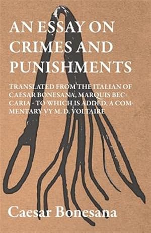 Immagine del venditore per An Essay On Crimes And Punishments, Translated From The Italien Of Ceasar Bonesana, Marquis Beccaria. To Which Is Added, A Commentary By M. D. Voltair venduto da GreatBookPricesUK