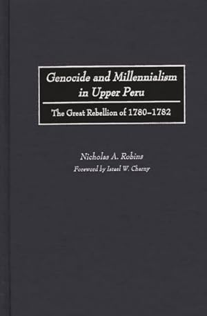 Seller image for Genocide and Millennialism in Upper Peru : The Great Rebellion of 1780-1782 for sale by GreatBookPricesUK