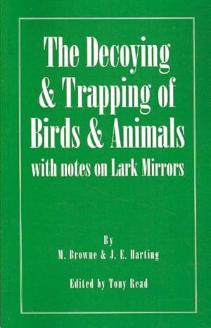 Bild des Verkufers fr Decoying & Trapping Of Birds & Animals, With Notes On Lark Mirrors zum Verkauf von GreatBookPricesUK