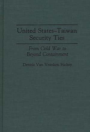 Imagen del vendedor de United States-Taiwan Security Ties : From Cold War to Beyond Containment a la venta por GreatBookPricesUK