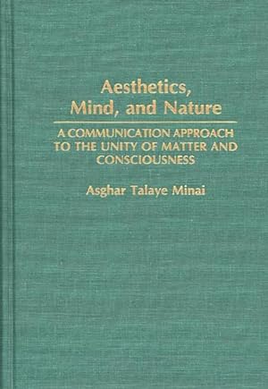 Imagen del vendedor de Aesthetics, Mind, and Nature : A Communication Approach to the Unity of Matter and Consciousness a la venta por GreatBookPricesUK