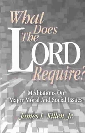 Imagen del vendedor de What Does the Lord Require? : Meditations on Major Moral and Social Issues a la venta por GreatBookPricesUK