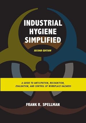 Imagen del vendedor de Industrial Hygiene Simplified : A Guide to Anticipation, Recognition, Evaluation, and Control of Workplace Hazards a la venta por GreatBookPricesUK