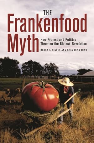Image du vendeur pour Frankenfood Myth : How Protest And Politics Threaten The Biotech Revolution mis en vente par GreatBookPricesUK