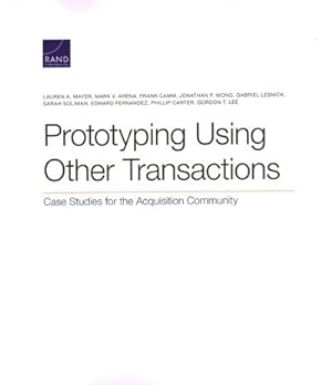 Bild des Verkufers fr Prototyping Using Other Transactions : Case Studies for the Acquisition Community zum Verkauf von GreatBookPricesUK