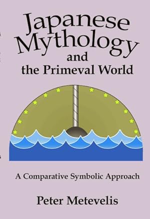 Imagen del vendedor de Japanese Mythology and the Primeval World : A Comparative Symbolic Approach a la venta por GreatBookPricesUK