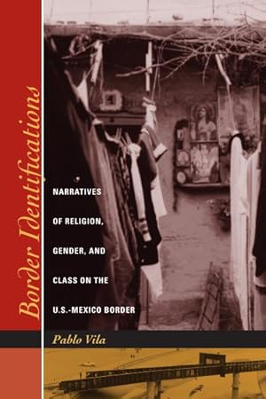 Bild des Verkufers fr Border Identifications : Narratives Of Religion, Gender, And Class On The U.S.-Mexico Border zum Verkauf von GreatBookPricesUK