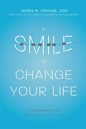 Seller image for Smile to Change Your Life : A Guidebook to Orthodontic Care for sale by GreatBookPrices