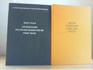 Die Bedeutung des Kölner Krieges für die Stadt Neuss. UND: Neuss, Burgund und das Reich (Schrifte...