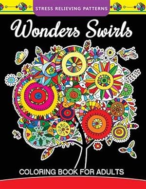Seller image for Wonders Swirls Coloring Book for Adults : Stress Relieving Patterns and Relaxing Pattern Coloring for Grown-ups for sale by GreatBookPrices