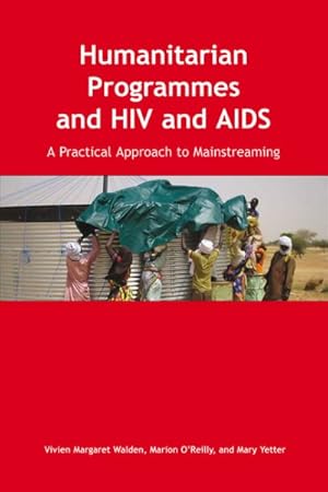 Bild des Verkufers fr Humanitarian Programmes and HIV and AIDS : A Practical Approach to Mainstreaming zum Verkauf von GreatBookPrices