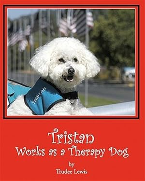 Seller image for Tristan Works As a Therapy Dog : A Tristan and Trudee Story for sale by GreatBookPrices