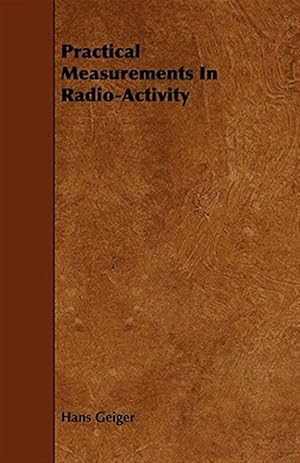 Seller image for Practical Measurements in Radio-activity for sale by GreatBookPrices