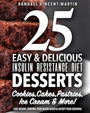 Immagine del venditore per Insulin Resistance Diet : 25 Easy & Delicious Desserts, Cookies, Cakes, Pastries,; Overcome Insulin Resistance, Lose Weight, Control Your Blood Sugar & Satisfy Your Cravings venduto da GreatBookPrices