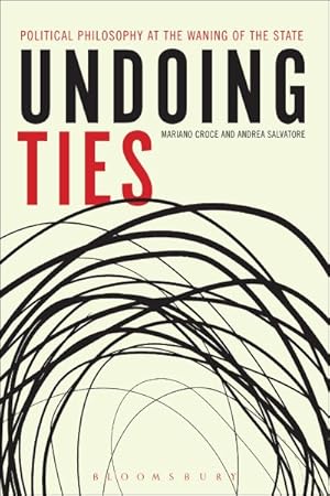 Imagen del vendedor de Undoing Ties : Political Philosophy at the Waning of the State a la venta por GreatBookPrices