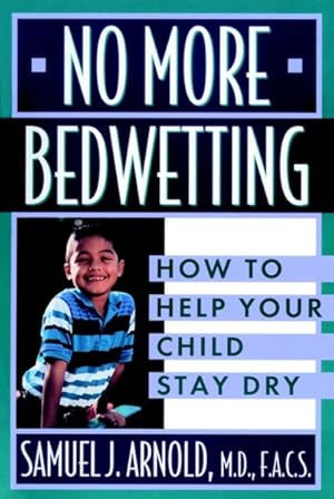 Seller image for No More Bedwetting : How to Help Your Child Stay Dry for sale by GreatBookPrices