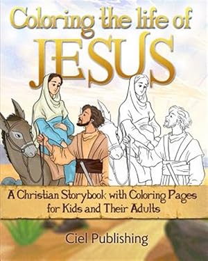 Seller image for Coloring The Life of Jesus: A Christian Storybook with Coloring Pages for Kids and Their Adults for sale by GreatBookPrices