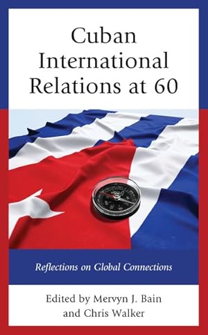 Image du vendeur pour Cuban International Relations at 60 : Reflections on Global Connections mis en vente par GreatBookPrices