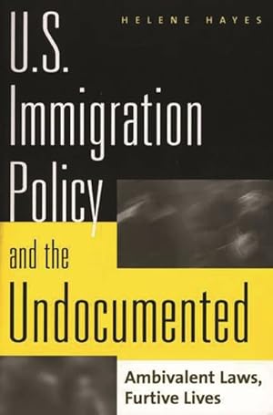 Seller image for U.S. Immigration Policy and the Undocumented : Ambivalent Laws, Furtive Lives for sale by GreatBookPrices
