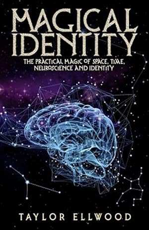 Bild des Verkufers fr Magical Identity: The Practical Magic of Space, Time, Neuroscience and Identity zum Verkauf von GreatBookPrices