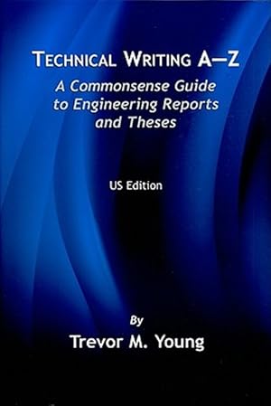 Imagen del vendedor de Technical Writing A-Z : A Commonsense Guide To Engineering Reports And Theses a la venta por GreatBookPrices