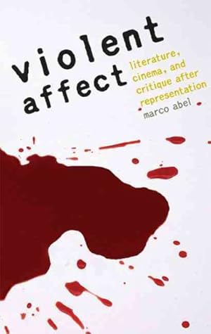 Seller image for Violent Affect : Literature, Cinema, and Critique After Representation for sale by GreatBookPrices