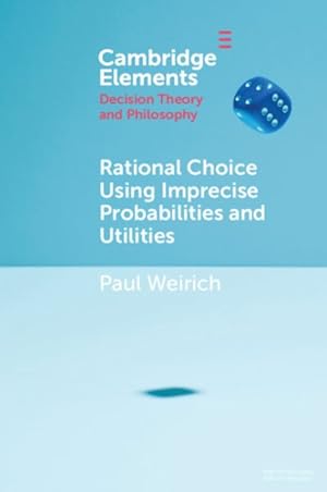 Seller image for Rational Choice Using Imprecise Probabilities and Utilities for sale by GreatBookPrices