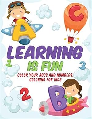 Bild des Verkufers fr Learning Is Fun - Kids Coloring Book: Color Your ABCs and Numbers. Coloring for Kids zum Verkauf von GreatBookPrices