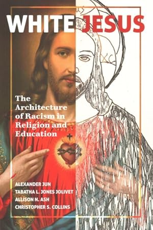 Seller image for White Jesus : The Architecture of Racism in Religion and Education for sale by GreatBookPrices