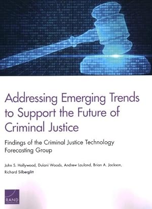 Immagine del venditore per Addressing Emerging Trends to Support the Future of Criminal Justice : Findings of the Criminal Justice Technology Forecasting Group venduto da GreatBookPrices