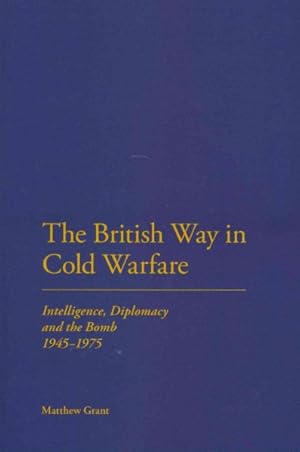 Seller image for British Way in Cold Warfare : Intelligence, Diplomacy and the Bomb, 1945-1975 for sale by GreatBookPrices